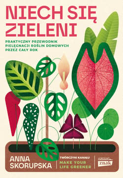 Niech się zieleni. Praktyczny przewodnik pielęgnacji roślin domowych - ebook - Anna Skorupska