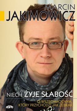 Niech żyje słabość O Wszechmocnym, który przychodzi jak żebrak - Marcin Jakimowicz