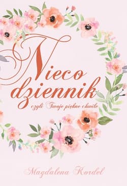 Nieco dziennik, czyli Twoje piękne chwile - Magdalena Kordel