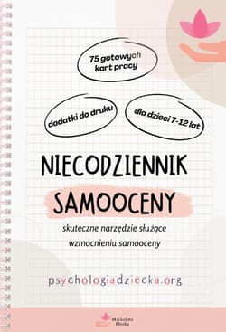 Niecodziennik samooceny dla dla dzieci 7-12 lat Skuteczne narzędzie służące wzmocnieniu samooceny - Płotka Michalina
