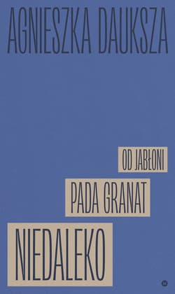 Niedaleko pada granat od jabłoni - Agnieszka Dauksza