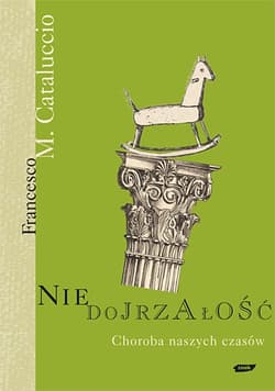 Niedojrzałość. Choroba naszych czasów - Francesco Cataluccio