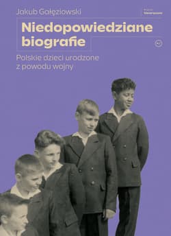 Niedopowiedziane biografie Polskie dzieci urodzone z powodu wojny - Jakub Gałęziowski
