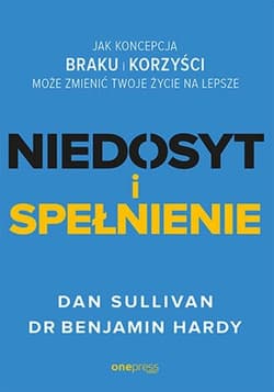 Niedosyt i spełnienie Jak koncepcja braku i korzyści może zmienić twoje życie na lepsze - Sullivan Dan