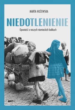 Niedotlenienie. Opowieść o naszych niemieckich babkach - Marta Hożewska