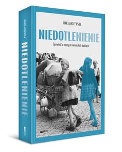 Galeria - zdjęcie nr. 2 - Niedotlenienie. Opowieść o naszych niemieckich babkach