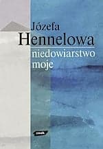 Niedowiarstwo moje… Myśli o Bogu, wierze, Kościele - Józefa Hennelowa