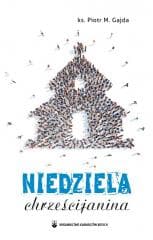 Niedziela chrześcijanina - ks. Piotr M. Gajda