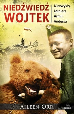Niedźwiedź Wojtek Niezwykły żołnierz Armii Andersa - Aileen Orr
