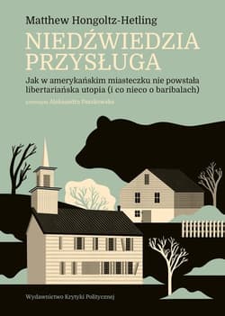 Niedźwiedzia przysługa Jak w amerykańskim miasteczku nie powstała libertariańska utopia (i co nieco o baribalach) - Matthew Hongoltz-Hetling