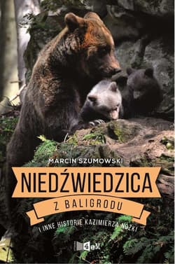 Niedźwiedzica z Baligrodu i inne historie Kazimierza Nóżki - Marcin Szumowski