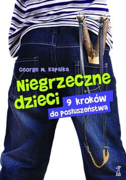 Niegrzeczne dzieci 9 kroków do posłuszeństwa - Kapalka George M.
