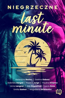 Niegrzeczne last minute - ebook - Magdalena Witkiewicz, Klepacz Paulina, Gabriela Gargaś, Alek Rogoziński, Anna Langner, Emilia Szelest, Katarzyna Bester, Dobosz Ewelina, Sonia Rosa, Paulina Jurga