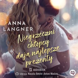 Niegrzeczni chłopcy dają najlepsze prezenty - audiobook - Anna Langner