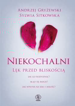 Niekochalni. Lęk przed bliskością - Gryżewski Andrzej, Sitkowska Sylwia