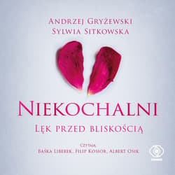 Niekochalni. Lęk przed bliskością - audiobook - Gryżewski Andrzej, Sitkowska Sylwia
