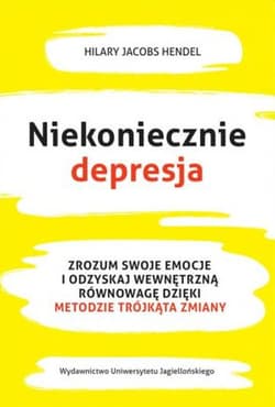 Niekoniecznie depresja Zrozum swoje emocje i odzyskaj wewnętrzną równowagę dzięki Metodzie Trójkąta Zmiany - Hendel Jacobs Hilary