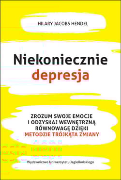 Niekoniecznie depresja Zrozum swoje emocje i odzyskaj wewnętrzną równowagę dzięki Metodzie Trójkąta Zmiany - Hendel Jacobs Hilary