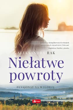 Niełatwe powroty Pensjonat na wzgórzu Część 1 - Aleksandra Rak
