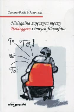 Nielegalna zajęczyca męczy Heideggera i innych filozofów - Tamara Bołdak-Janowska
