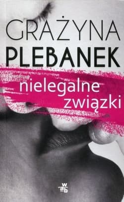 Nielegalne związki - Grażyna Plebanek