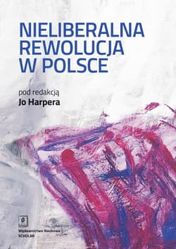 Nieliberalna rewolucja w Polsce - Opracowanie Zbiorowe