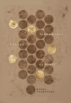 Nieludzkie zawsze ludzkie - Tyczyńska Kinga M.