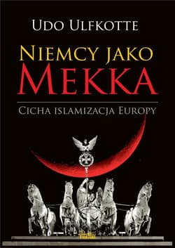 Niemcy jako Mekka Cicha islamizacja Europy - Udo Ulfkotte