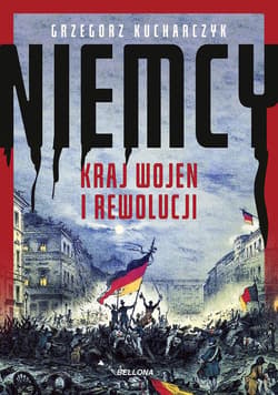 Niemcy. Kraj wojen i rewolucji - Grzegorz Kucharczyk