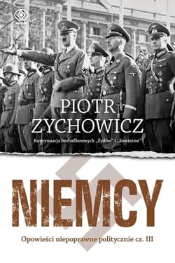 Niemcy Opowieści niepoprawne politycznie cz.III - Piotr Zychowicz