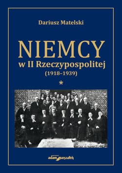 Niemcy w II Rzeczypospolitej (1918-1939) Tom 1 - Dariusz Matelski