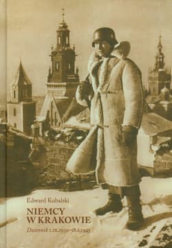 Niemcy w Krakowie Dziennik 1.09.1939-18.01.1945 - Edward Kubalski