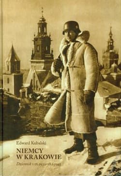 Niemcy w Krakowie Dziennik 1.09.1939-18.01.1945 - Edward Kubalski