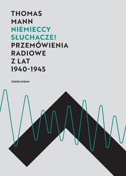 Niemieccy słuchacze! Przemówienia radiowe z lat 1940–1945 - Thomas Mann