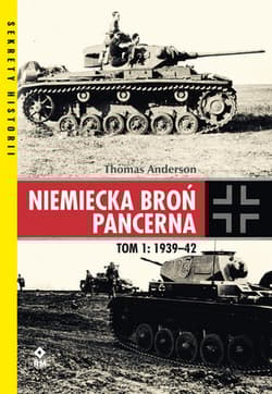 Niemiecka broń pancerna Tom 1 1939-1942 - Thomas Anderson