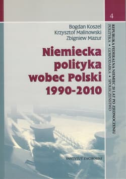 Niemiecka polityka wobec Polski 1990-2010 - Koszel Bogdan, Krzysztof Malinowski, Mazur Zbigniew
