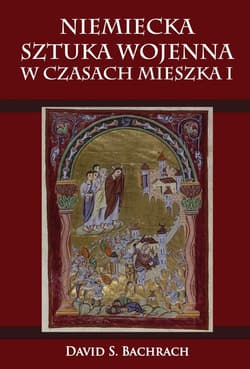 Niemiecka sztuka wojenna w czasach Mieszka I - Bachrach David S.