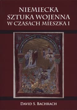Niemiecka sztuka wojenna w czasach Mieszka I - Bachrach David S.