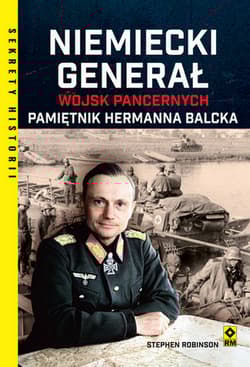 Niemiecki generał wojsk pancernych. Pamiętnik Hermanna Balcka - Hermann Balck, Stephen Robinson