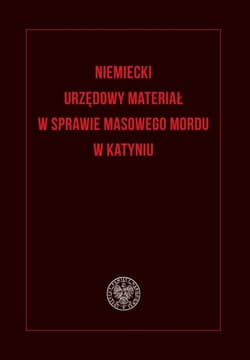 Niemiecki urzędowy materiał w sprawie masowego mordu w Katyniu - Bosiacki Adam