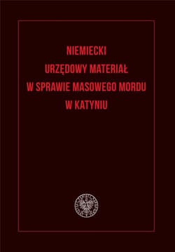 Niemiecki urzędowy materiał w sprawie masowego mordu w Katyniu - Bosiacki Adam