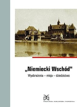 Niemiecki Wschód. Wyobrażenia, misja, dziedzictwo - Kleßmann  Christoph
