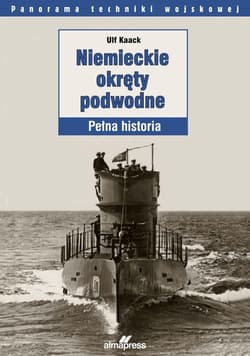 Niemieckie okręty podwodne Pełna historia - Ulf Kaack