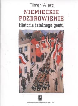 Niemieckie pozdrowienie Historia fatalnego gestu