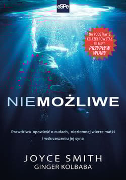 Niemożliwe Prawdziwa opowieść o cudach, niezłomnej wierze matki i wskrzeszeniu jej syna - Joyce Smith, Ginger Kolbaba