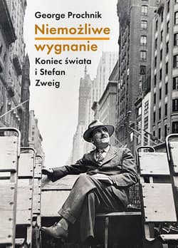 Niemożliwe wygnanie. Koniec świata i Stefan Zweig - George Prochnik