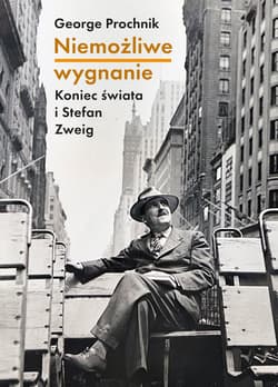 Niemożliwe wygnanie. Koniec świata i Stefan Zweig - George Prochnik