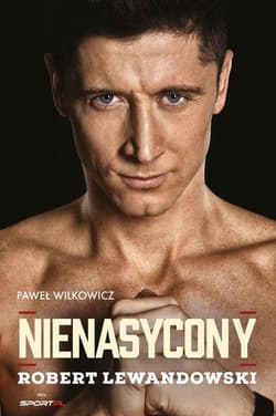 Nienasycony Robert Lewandowski - Paweł Wilkowicz
