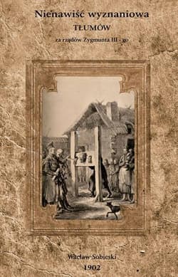 Nienawiść wyznaniowa tłumów za rządów Zygmunta III-go - Wacław Sobieski