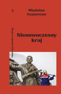 Nienowoczesny kraj Rosja w świecie XXI wieku - Władisław Inoziemcew